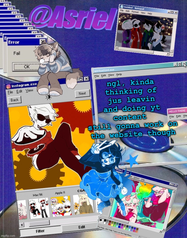 later, ig | ngl, kinda thinking of jus leavin and doing yt content 
still gonna work on the website though | image tagged in asriel's windows template | made w/ Imgflip meme maker