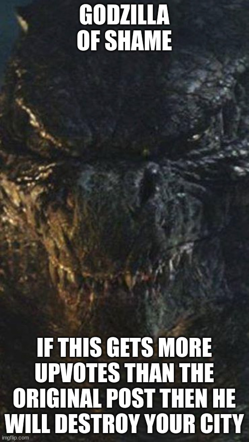 Godzilla of shame | image tagged in godzilla of shame | made w/ Imgflip meme maker