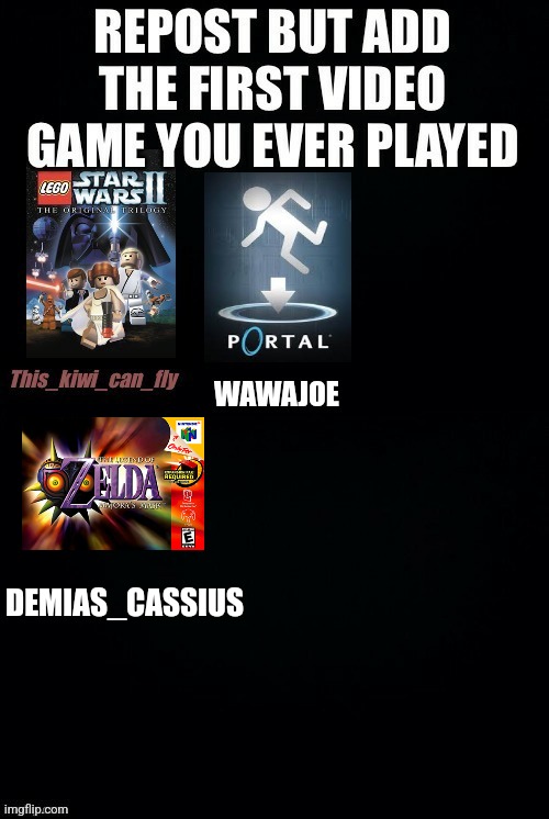 May not be my first game, but it's the one I have the earliest memories of playing. On the N64, no less (I'm 15, imagine that) | DEMIAS_CASSIUS | made w/ Imgflip meme maker