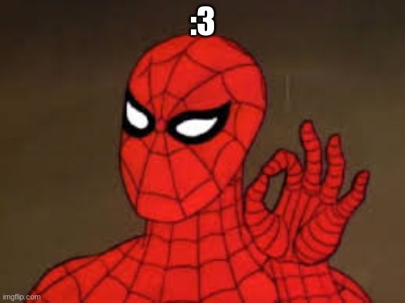 Spiderman ok | :3 | image tagged in spiderman ok | made w/ Imgflip meme maker