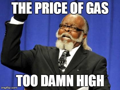 Too Damn High | THE PRICE OF GAS TOO DAMN HIGH | image tagged in memes,too damn high | made w/ Imgflip meme maker