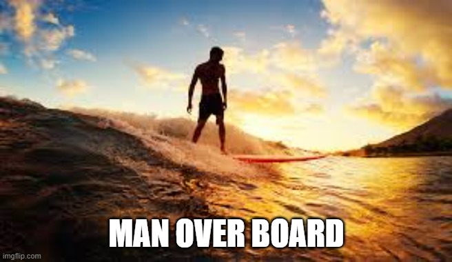 memes by Brad - Another term for a surfer - humor | MAN OVER BOARD | image tagged in funny,fun,surfing,play on words,funny meme,humor | made w/ Imgflip meme maker