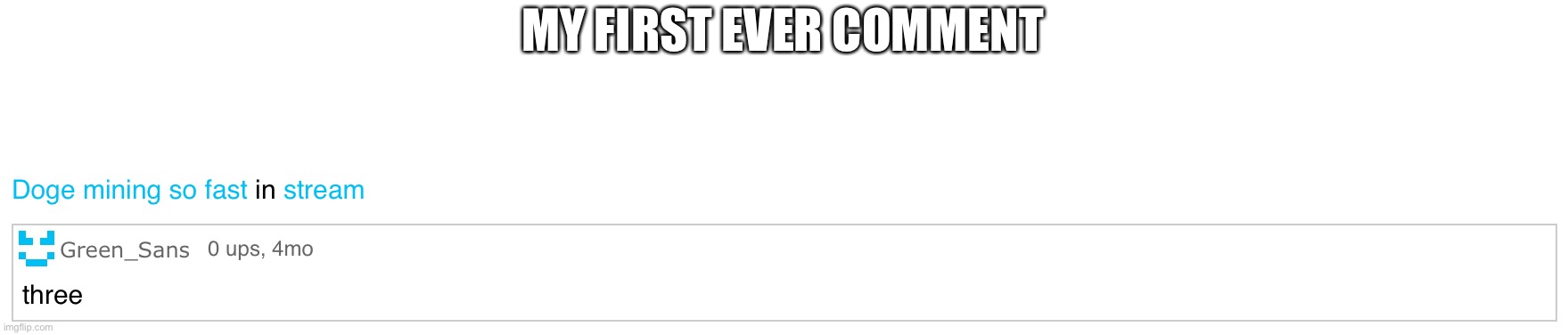 MY FIRST EVER COMMENT | made w/ Imgflip meme maker