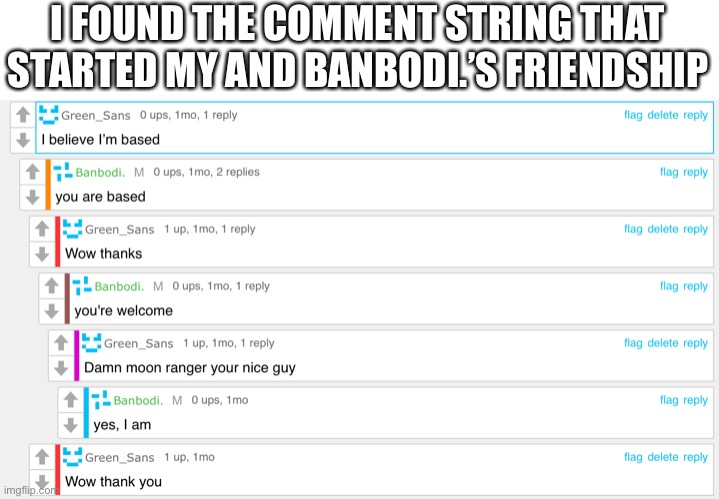 Thank you, Banbodi. for being there through my ImgFlip journey. | I FOUND THE COMMENT STRING THAT STARTED MY AND BANBODI.’S FRIENDSHIP | image tagged in nostalgia | made w/ Imgflip meme maker