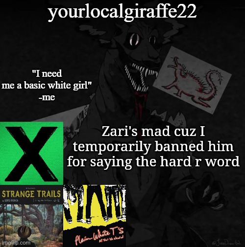 bro can't wait for two fucking hours | Zari's mad cuz I temporarily banned him for saying the hard r word | image tagged in yourlocalgiraffe22 | made w/ Imgflip meme maker