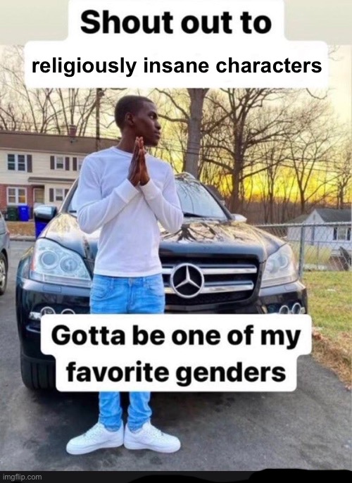 “Farewell brother… i fear I deliver you to a darker place. May the Light of Lights illuminate your path. Look to your own salvat | religiously insane characters | image tagged in gotta be one of my favorite genders | made w/ Imgflip meme maker