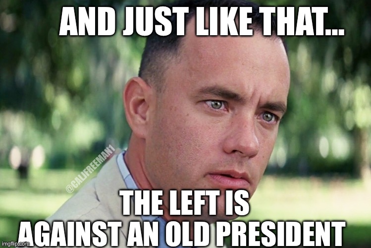 And Just Like That | AND JUST LIKE THAT…; @CALJFREEMAN1; THE LEFT IS AGAINST AN OLD PRESIDENT | image tagged in memes,and just like that,kamala harris,joe biden,republicans,donald trump | made w/ Imgflip meme maker