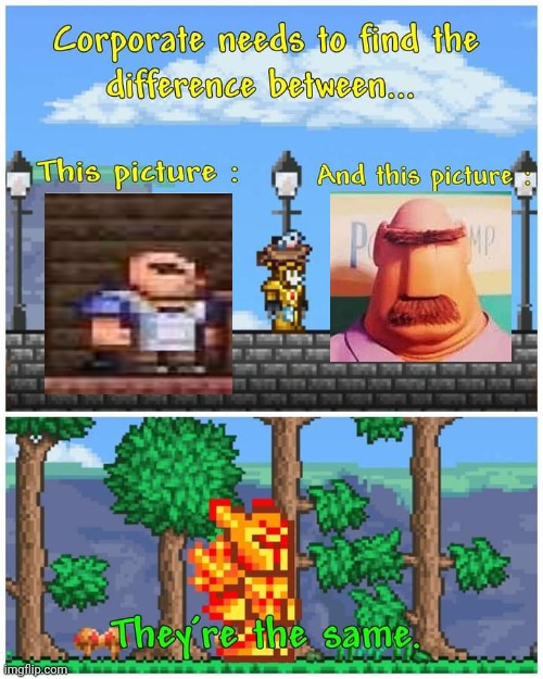 I have a theory. | image tagged in they're the same picture terraria edition,funny,memes,terraria,video games | made w/ Imgflip meme maker