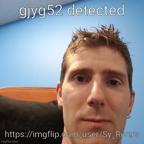 Linus Face Meme | gjyg52 detected; https://imgflip.com/user/Sy_Rivers | image tagged in linus face meme | made w/ Imgflip meme maker