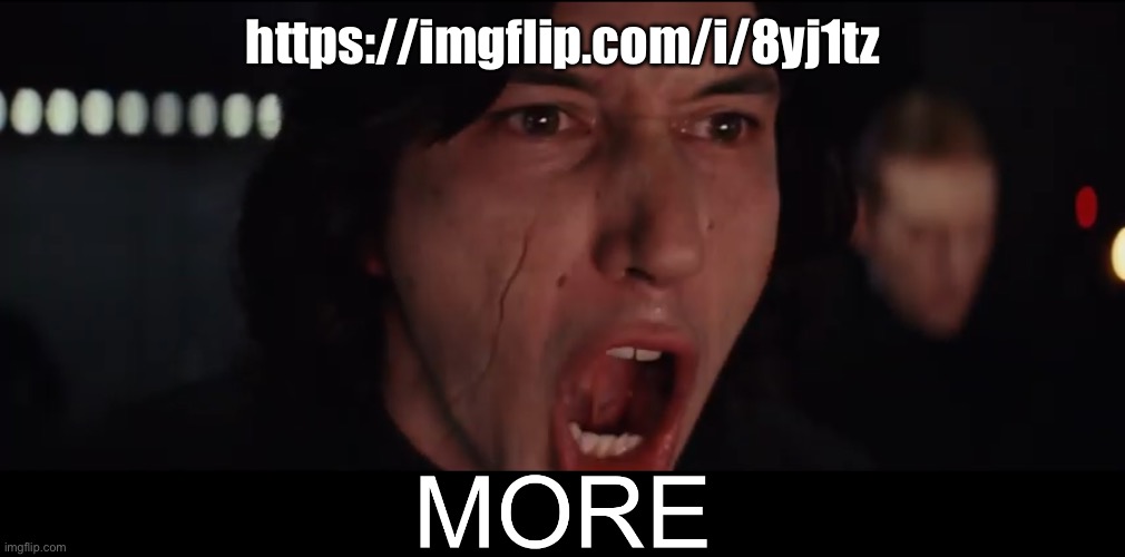 We need more upvotes! | https://imgflip.com/i/8yj1tz | image tagged in kylo ren more | made w/ Imgflip meme maker