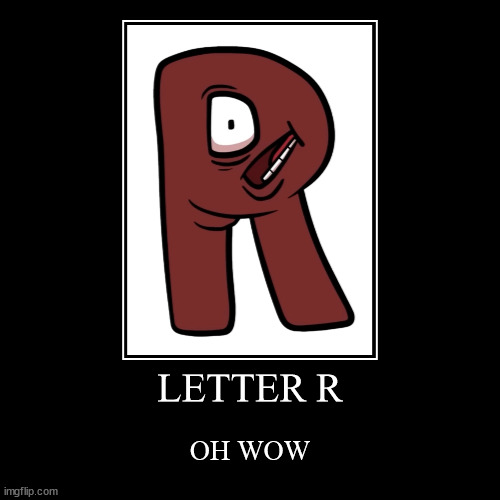 LETTER R | OH WOW | image tagged in funny,demotivationals | made w/ Imgflip demotivational maker