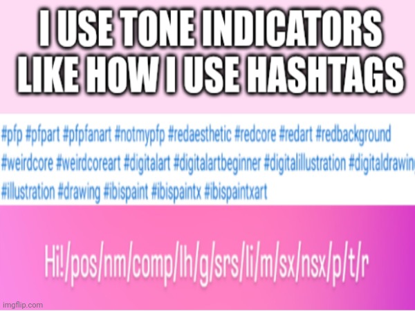 How I Use Tone Indicators | image tagged in autism,autistic,funny | made w/ Imgflip meme maker