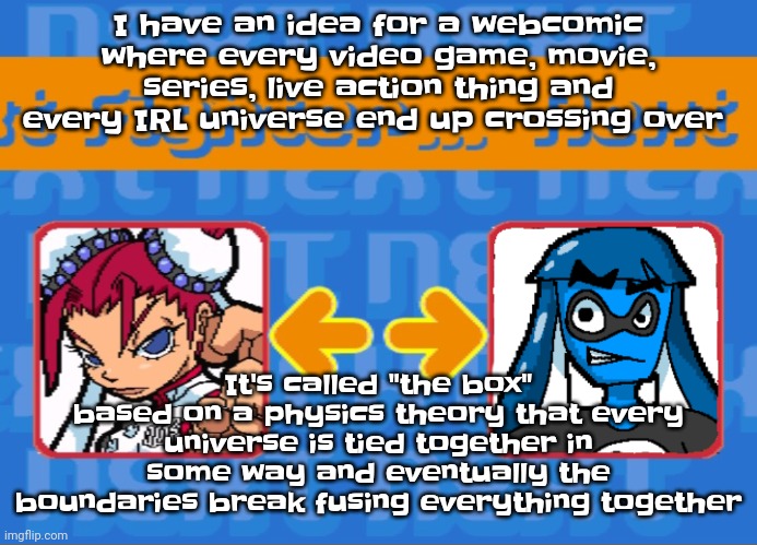 Not only that there's constant war because if everything crossed over, there would be chaos | I have an idea for a webcomic where every video game, movie, series, live action thing and every IRL universe end up crossing over; It's called "the box" based on a physics theory that every universe is tied together in some way and eventually the boundaries break fusing everything together | image tagged in i'm dead bro | made w/ Imgflip meme maker