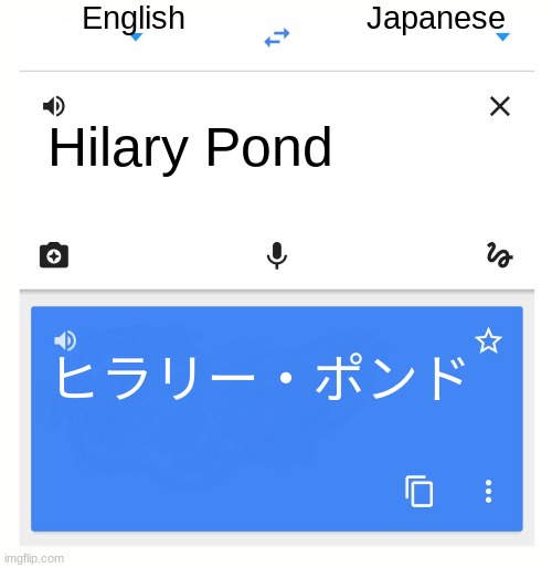 Translated Huggy's Whole Name From English To Japanese | English; Japanese; Hilary Pond; ヒラリー・ポンド | image tagged in google translate | made w/ Imgflip meme maker