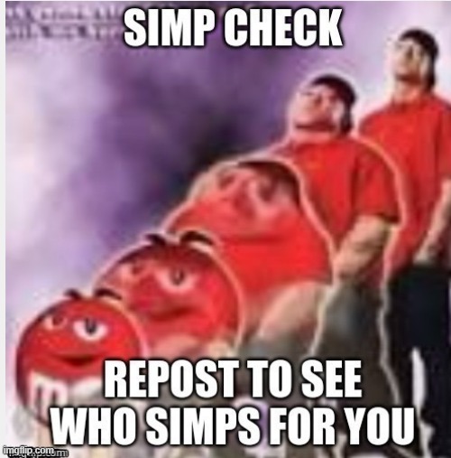 time to test if someones crushing on me | image tagged in simp check | made w/ Imgflip meme maker