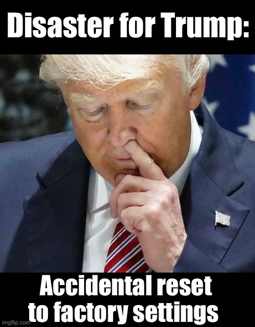 Nose reset | Disaster for Trump:; Accidental reset to factory settings | made w/ Imgflip meme maker