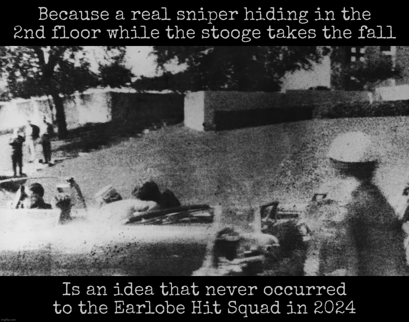 Second shooter while the kid takes the fall? | Because a real sniper hiding in the
2nd floor while the stooge takes the fall; Is an idea that never occurred
to the Earlobe Hit Squad in 2024 | image tagged in jfk grassy knoll,2024 assassination attack,thomas crooks,stooge,false flag,second shooter | made w/ Imgflip meme maker