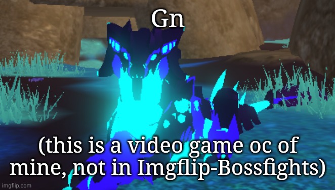 Gn; (this is a video game oc of mine, not in Imgflip-Bossfights) | made w/ Imgflip meme maker