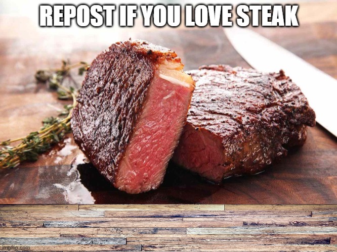 REPOST IF YOU LOVE STEAK Blank Meme Template