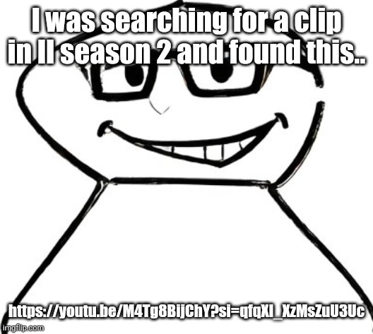 what | I was searching for a clip in II season 2 and found this.. https://youtu.be/M4Tg8BijChY?si=qfqXl_XzMsZuU3Uc | image tagged in what | made w/ Imgflip meme maker