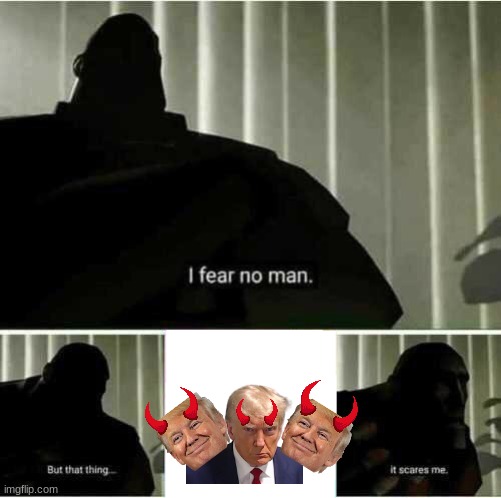 I fear him them devil Donald trump | image tagged in i fear no man | made w/ Imgflip meme maker