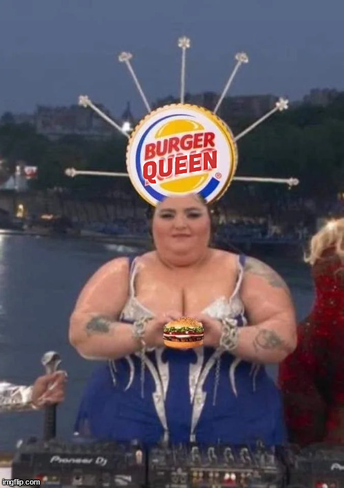 Burger Queen...  Ooh... La La... | QUEEN | image tagged in burger queen | made w/ Imgflip meme maker
