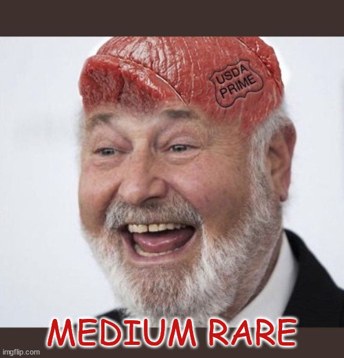 The more reason to vote for Trump... light it up Meathead | MEDIUM RARE | image tagged in meathead,threatens,to set himself on fire,if trump wins,the more reason to vote for trump | made w/ Imgflip meme maker