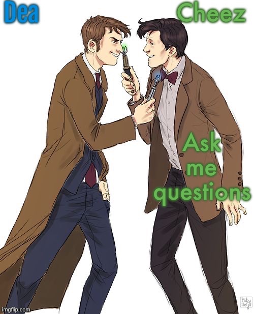 Dea and Cheez's shared temp | Ask me questions | image tagged in dea and cheez's shared temp | made w/ Imgflip meme maker