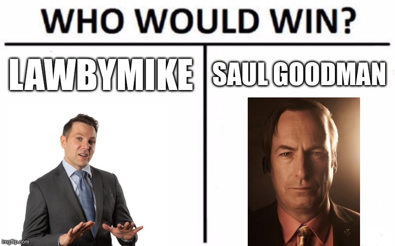 In terms of court case | LAWBYMIKE; SAUL GOODMAN | image tagged in memes,who would win | made w/ Imgflip meme maker