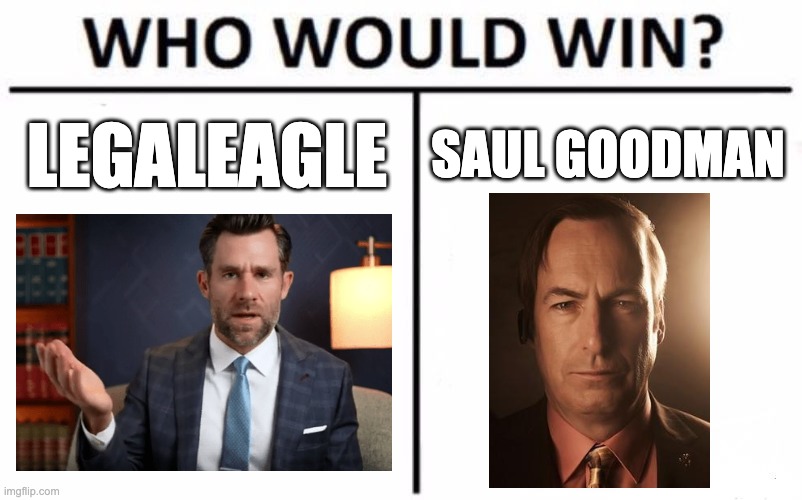 in terms of court case (it literally took me multiple attempts to spell eagle) | LEGALEAGLE; SAUL GOODMAN | image tagged in memes,who would win | made w/ Imgflip meme maker