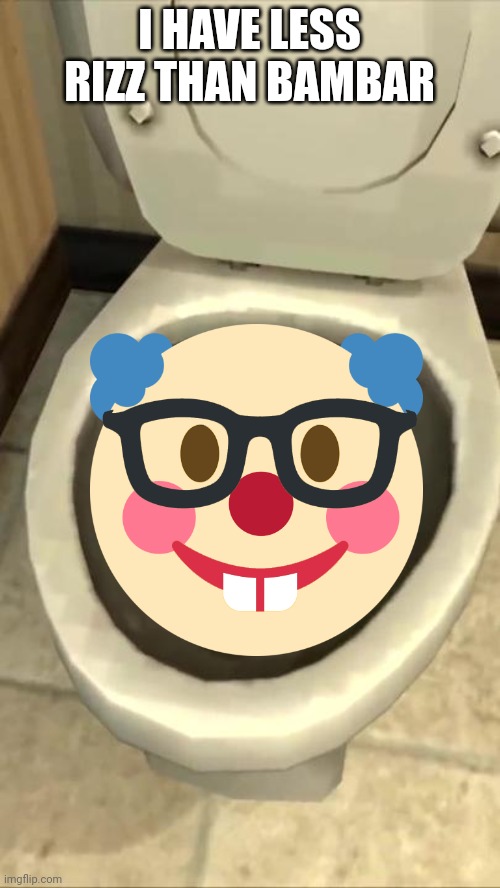 Skibidi toilet | I HAVE LESS RIZZ THAN BAMBAR | image tagged in skibidi toilet | made w/ Imgflip meme maker