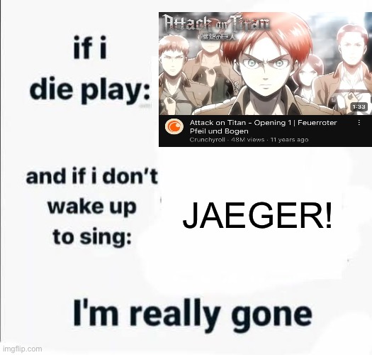 Facts | JAEGER! | image tagged in if i die play,aot,attack on titan,anime,anime meme | made w/ Imgflip meme maker