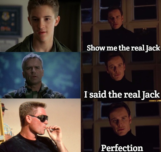 stargate | Show me the real Jack; I said the real Jack; Perfection | image tagged in perfection,stargate | made w/ Imgflip meme maker