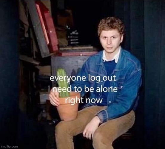 Everyone log out | image tagged in everyone log out | made w/ Imgflip meme maker