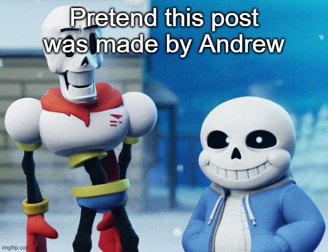 Bro Visited His Friend Last Panel (Undertale version) | Pretend this post was made by Andrew | image tagged in bro visited his friend last panel undertale version | made w/ Imgflip meme maker