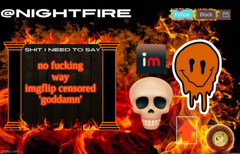 WHAT IS THIS SHIT | no fucking way imgflip censored 'goddamn' | image tagged in nightfire's announcement template | made w/ Imgflip meme maker