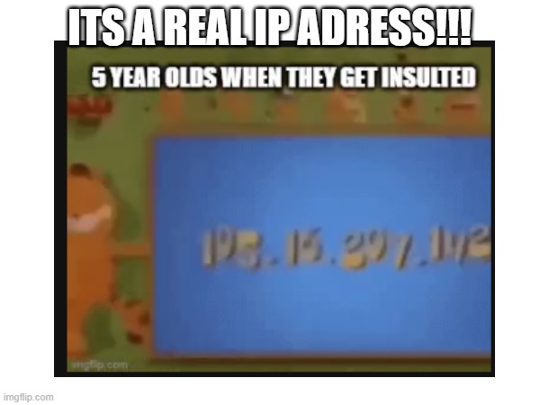 ITS A REAL IP ADRESS!!! | made w/ Imgflip meme maker