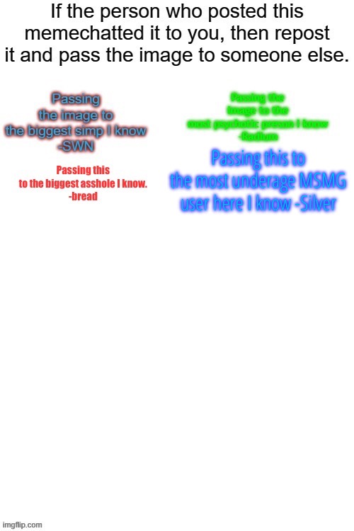 Passing this to the most underage MSMG user here I know -Silver | made w/ Imgflip meme maker