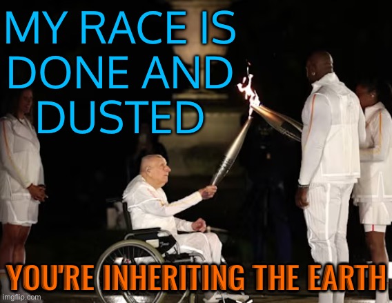 My Race Is Done And Dusted; You're Inheriting The Earth | MY RACE IS
DONE AND
DUSTED; YOU'RE INHERITING THE EARTH | image tagged in charles coste,african,french,olympics,racism,human race | made w/ Imgflip meme maker