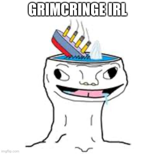 He created the cringe stream were going against | GRIMCRINGE IRL | image tagged in brainet titanic | made w/ Imgflip meme maker