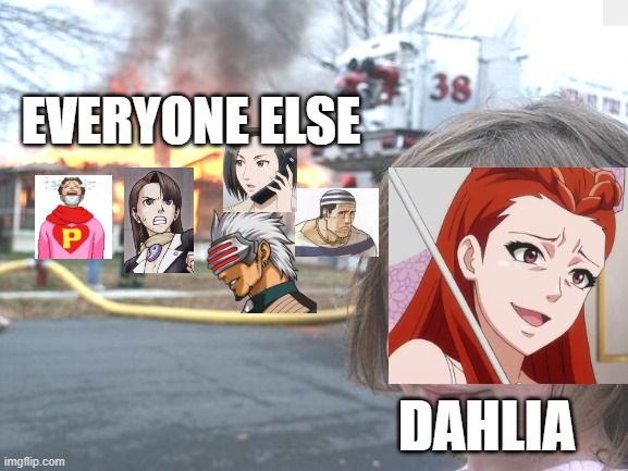 dahlia ruined everyone's lives pretty much | EVERYONE ELSE; DAHLIA | image tagged in memes,disaster girl,ace attorney,phoenix wright,godot,dahliahawthorne | made w/ Imgflip meme maker