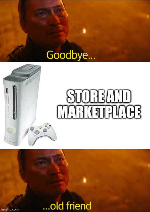 Goodbye old friend | STORE AND MARKETPLACE | image tagged in goodbye old friend | made w/ Imgflip meme maker