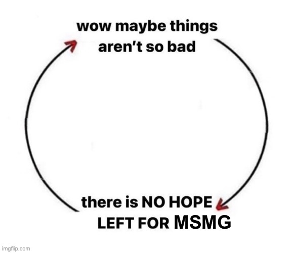 Nope hope left for msmg | image tagged in nope hope left for msmg | made w/ Imgflip meme maker
