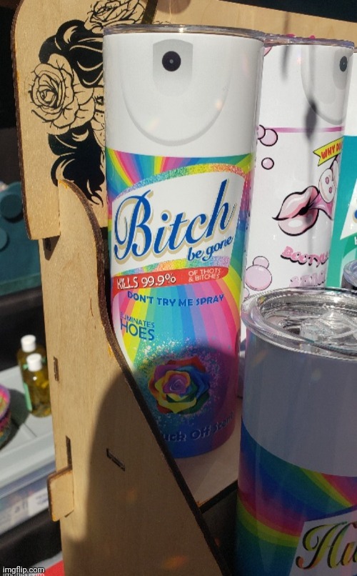 Bitch begone spray (yes this is real) | image tagged in funny,can | made w/ Imgflip meme maker