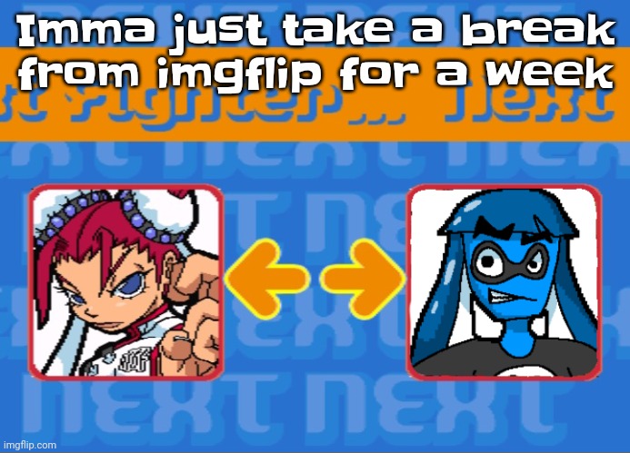 Man. | Imma just take a break from imgflip for a week | image tagged in i'm dead bro | made w/ Imgflip meme maker
