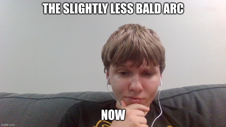 THE SLIGHTLY LESS BALD ARC; NOW | made w/ Imgflip meme maker