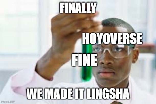 lingsha, your next | FINALLY; HOYOVERSE; FINE; WE MADE IT LINGSHA | image tagged in finally,gaming,video games | made w/ Imgflip meme maker