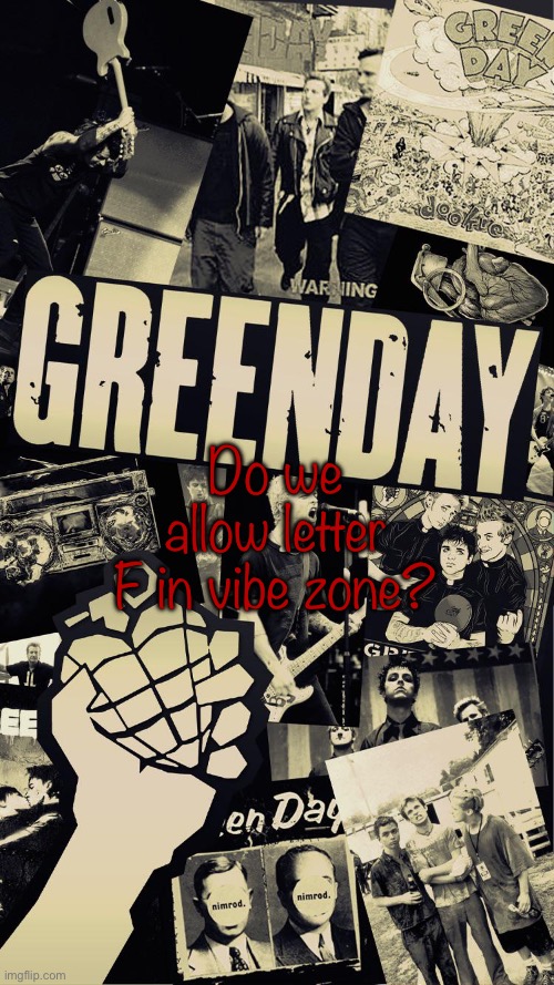 Green Day wallpaper | Do we allow letter F in vibe zone? | image tagged in green day wallpaper | made w/ Imgflip meme maker