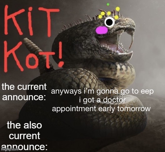 awsome sauce template by toelicker | anyways i’m gonna go to eep
i got a doctor appointment early tomorrow | image tagged in awsome sauce template by toelicker | made w/ Imgflip meme maker