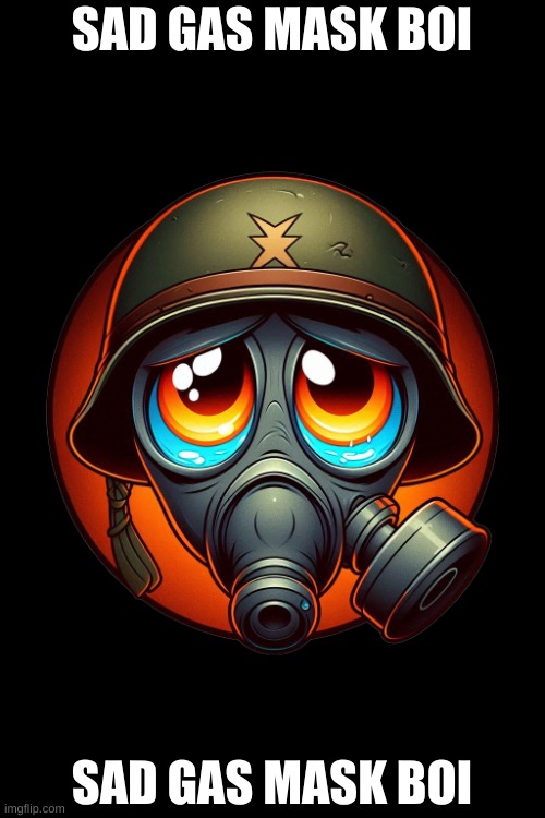 I was bored, so here. a emoji you would see in TimeZone's Party Chat in the multiplayer, also a temp. | SAD GAS MASK BOI; SAD GAS MASK BOI | image tagged in sad gas mask boi,timezone,game,idea,movie,cartoon | made w/ Imgflip meme maker